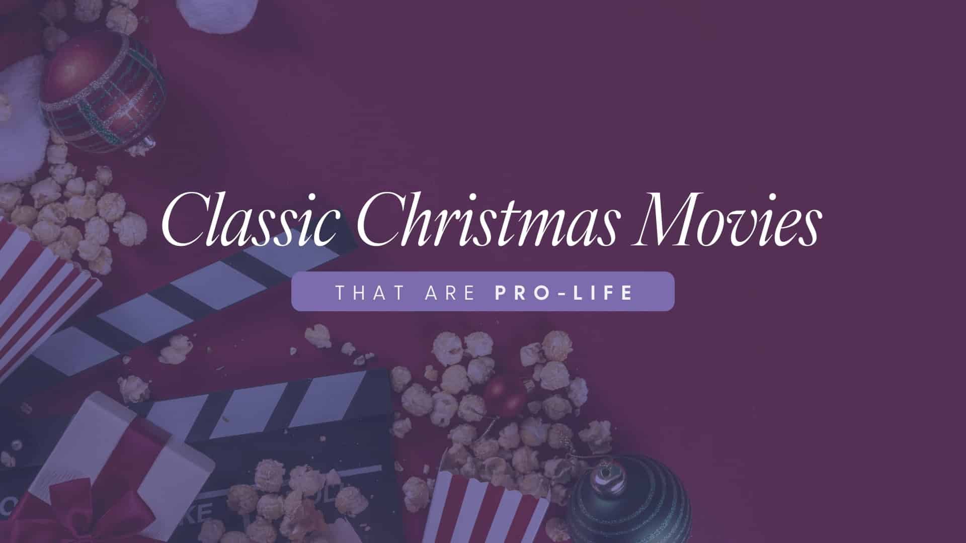 Classic Christmas movies that are pro-life.
